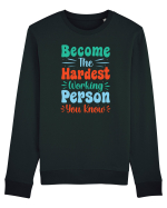 Become The Hardest Working Person You Know Bluză mânecă lungă Unisex Rise