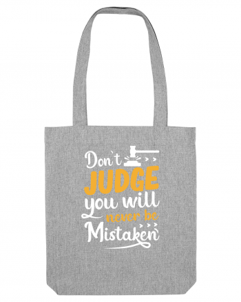 Don't Judge You Will Never Be Mistaken Heather Grey