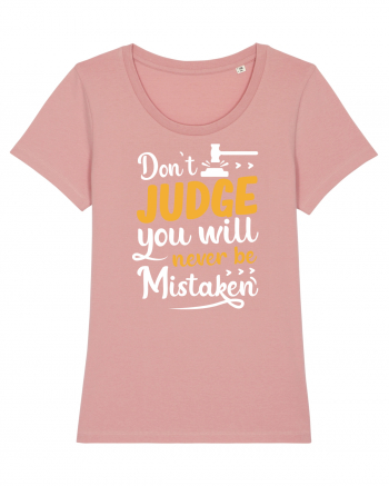 Don't Judge You Will Never Be Mistaken Canyon Pink