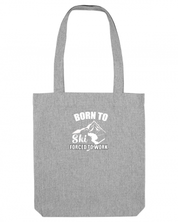 Born To Ski Forced To Work Heather Grey