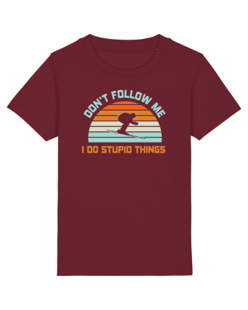 On Winter Don't Follow Me, I Do Stupid Things  Burgundy