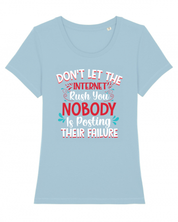 Don't Let The Internet Rush You Sky Blue