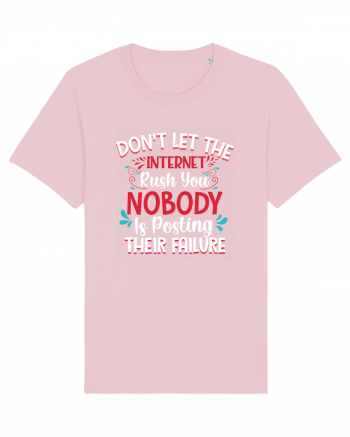 Don't Let The Internet Rush You Cotton Pink