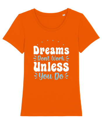 Dream Don't Work Unless You Do Bright Orange