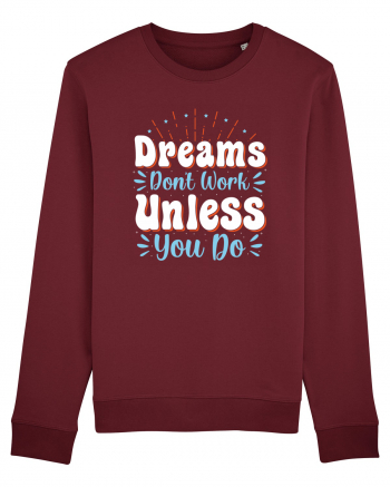 Dream Don't Work Unless You Do Burgundy