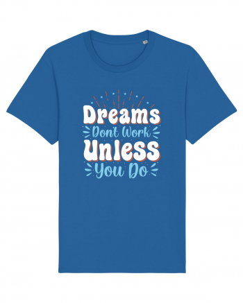 Dream Don't Work Unless You Do Royal Blue