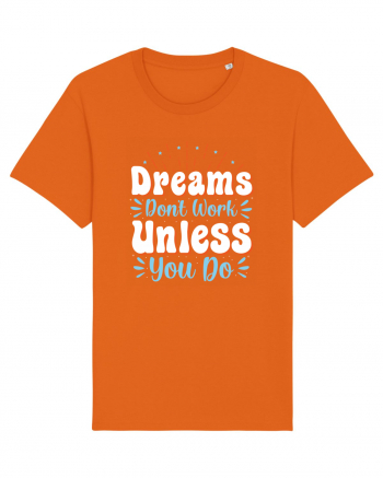 Dream Don't Work Unless You Do Bright Orange