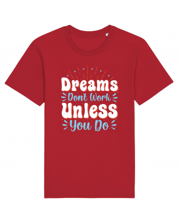 Dream Don't Work Unless You Do Red