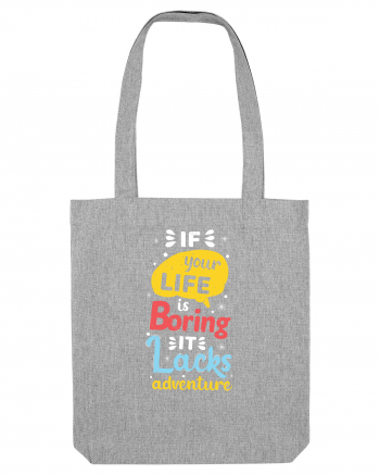 If Your Life Is Boring It Lacks Adventure Heather Grey