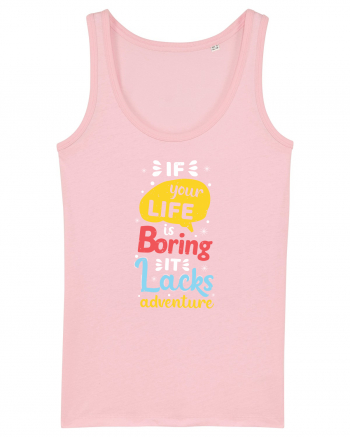 If Your Life Is Boring It Lacks Adventure Cotton Pink