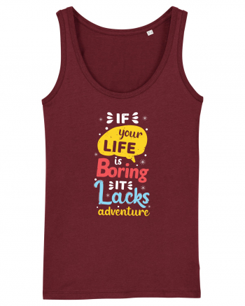 If Your Life Is Boring It Lacks Adventure Burgundy