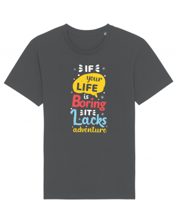 If Your Life Is Boring It Lacks Adventure Anthracite