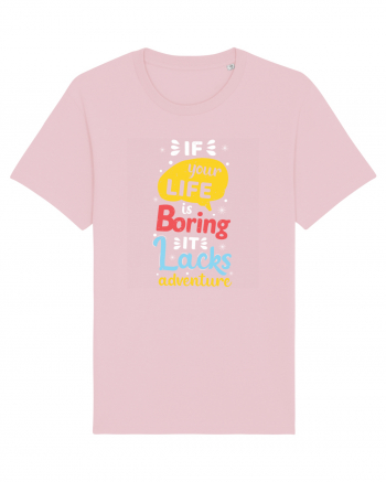 If Your Life Is Boring It Lacks Adventure Cotton Pink