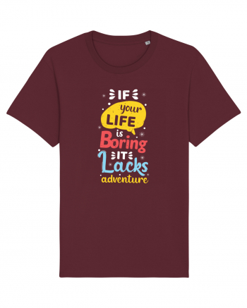 If Your Life Is Boring It Lacks Adventure Burgundy