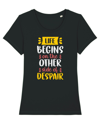 Life Begins On The Other Side Of Despair Black