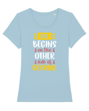 Life Begins On The Other Side Of Despair Sky Blue