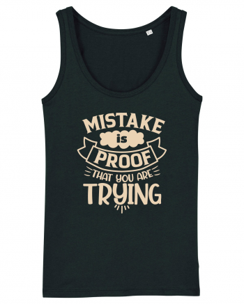 Mistake Is Proof That You Are Trying Black