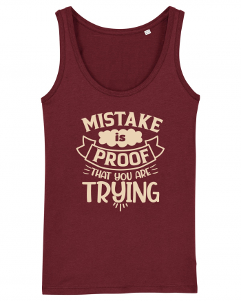 Mistake Is Proof That You Are Trying Burgundy