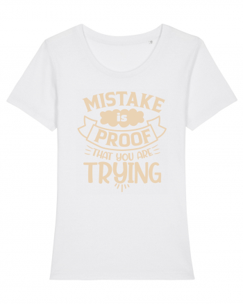 Mistake Is Proof That You Are Trying White