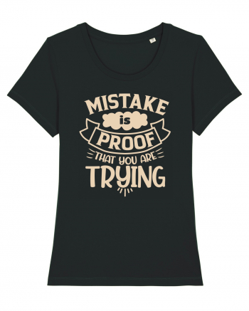 Mistake Is Proof That You Are Trying Black