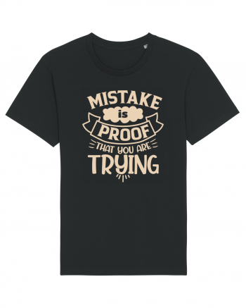 Mistake Is Proof That You Are Trying Black