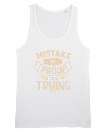 Mistake Is Proof That You Are Trying White