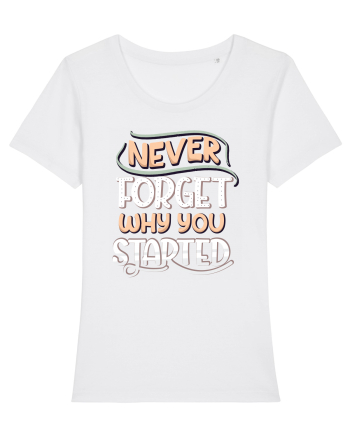 Never Forget Why You Started White