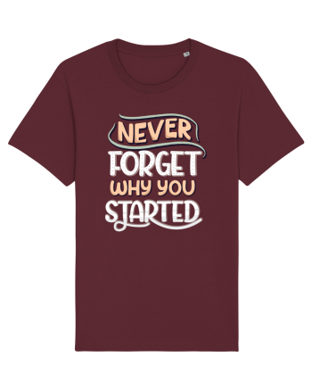 Never Forget Why You Started Burgundy
