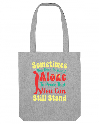 Sometimes You Have To Stand Alone Heather Grey