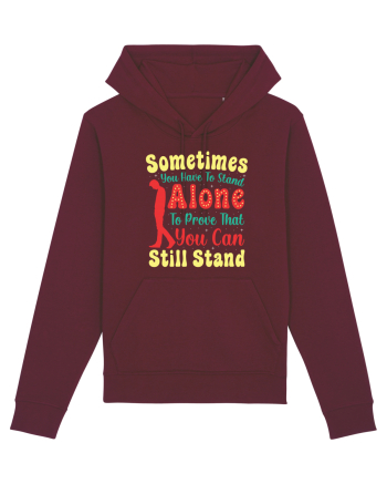 Sometimes You Have To Stand Alone Burgundy