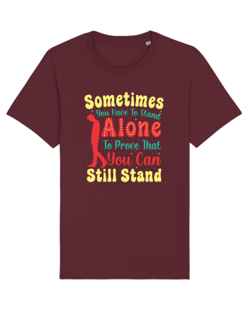 Sometimes You Have To Stand Alone Burgundy