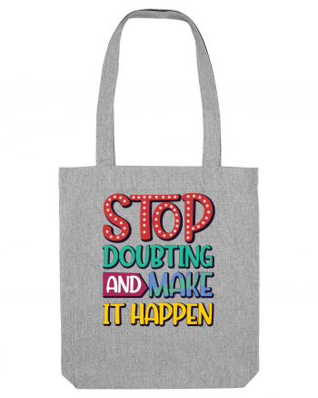 Stop Doubting And Make It Happen Heather Grey