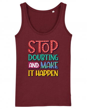 Stop Doubting And Make It Happen Burgundy