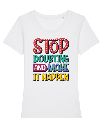Stop Doubting And Make It Happen White