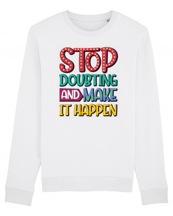 Stop Doubting And Make It Happen White