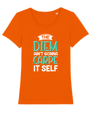 The Diem Ain't Gonna Carpe It Self Bright Orange