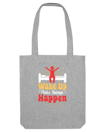 Wake Up Make Things Happen Heather Grey