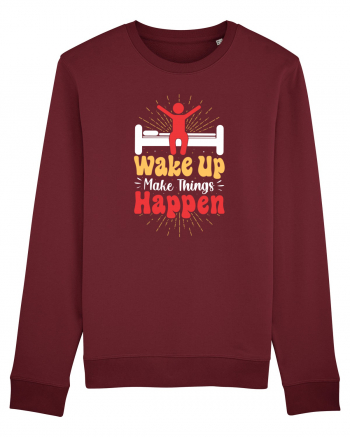 Wake Up Make Things Happen Burgundy
