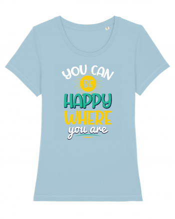 You Can Be Happy Where You Are Sky Blue