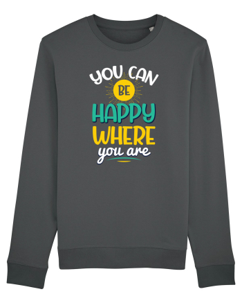 You Can Be Happy Where You Are Anthracite