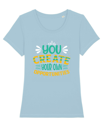 You Created Your Own Opportunities Sky Blue