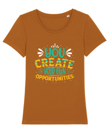 You Created Your Own Opportunities Roasted Orange