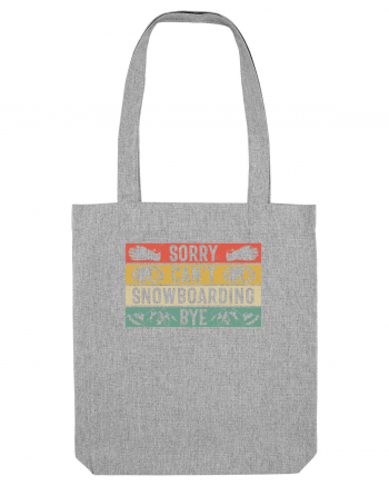 Sorry Can't! Snowboarding, Bye! Heather Grey