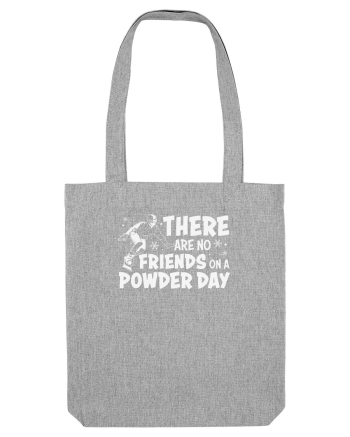 There Are No Friends On A Powder Day Heather Grey