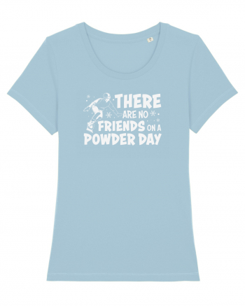 There Are No Friends On A Powder Day Sky Blue