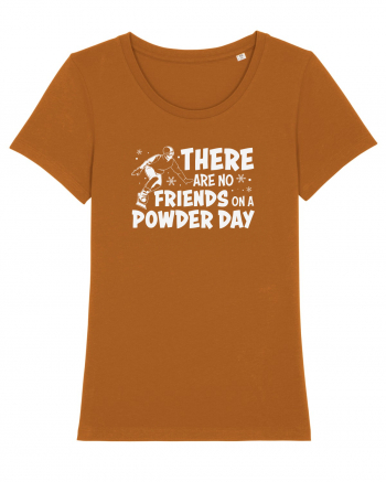 There Are No Friends On A Powder Day Roasted Orange