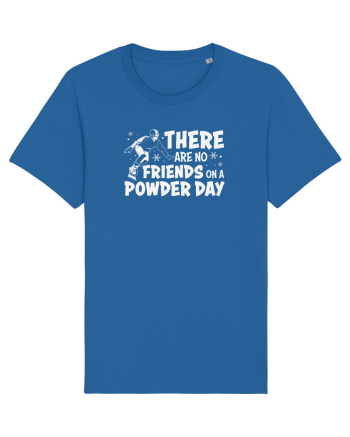 There Are No Friends On A Powder Day Royal Blue