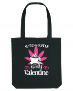 Weed And Coffee Is My Valentine Sacoșă textilă