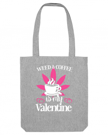 Weed And Coffee Is My Valentine Heather Grey
