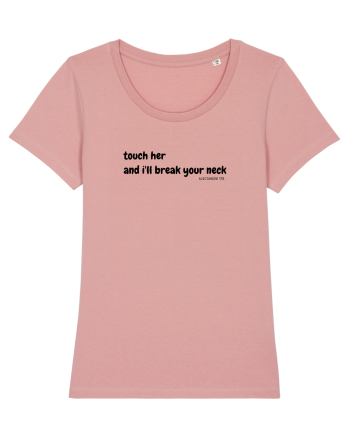 Touch her and i'll break your neck Canyon Pink